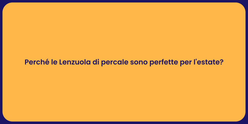 Perché le Lenzuola di percale sono perfette per l'estate?
