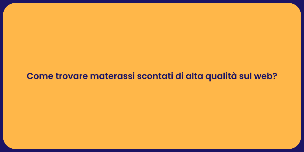Come trovare materassi scontati di alta qualità sul web?