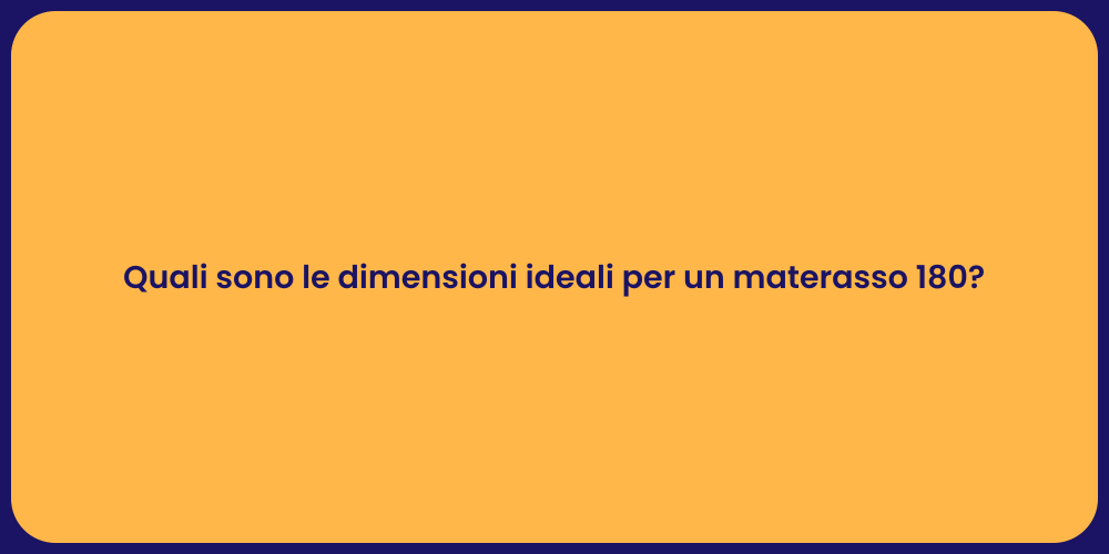 Quali sono le dimensioni ideali per un materasso 180?