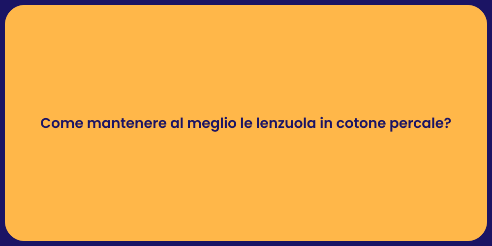 Come mantenere al meglio le lenzuola in cotone percale?
