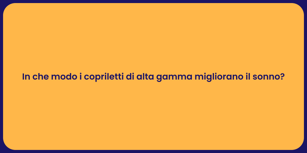 In che modo i copriletti di alta gamma migliorano il sonno?