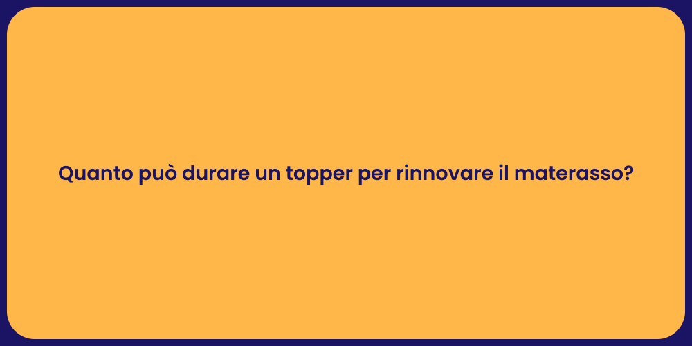 Quanto può durare un topper per rinnovare il materasso?
