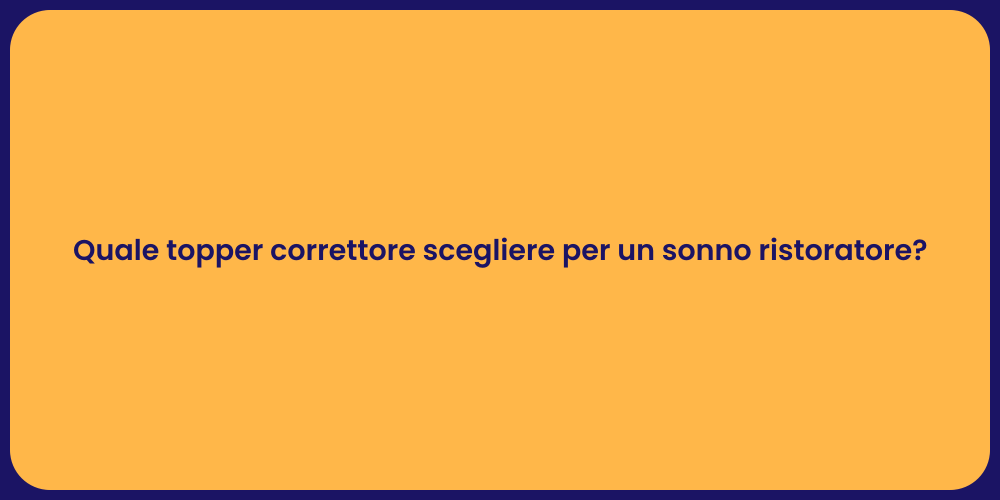 Quale topper correttore scegliere per un sonno ristoratore?