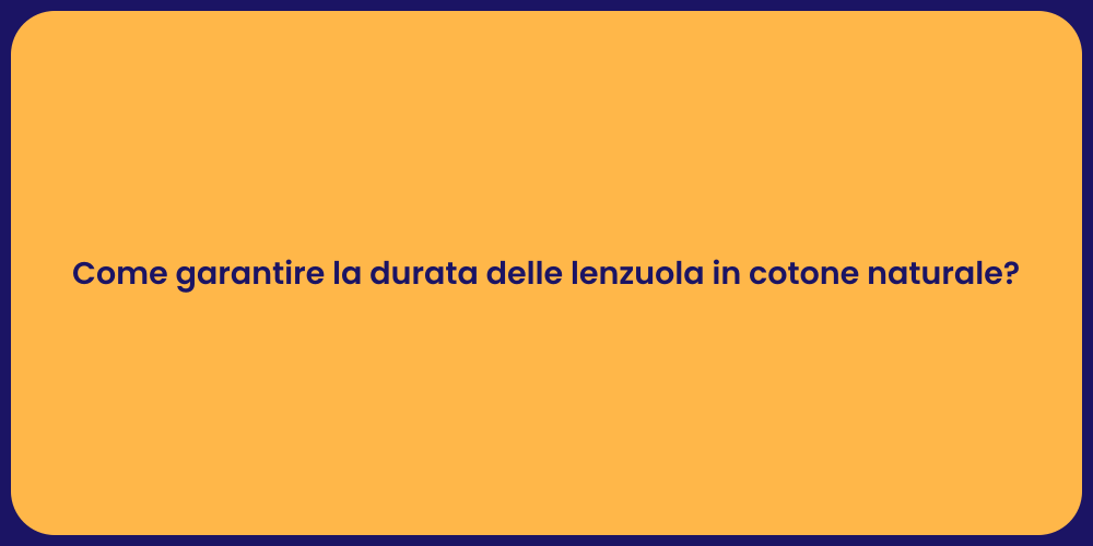 Come garantire la durata delle lenzuola in cotone naturale?