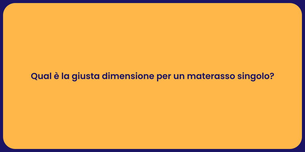 Qual è la giusta dimensione per un materasso singolo?