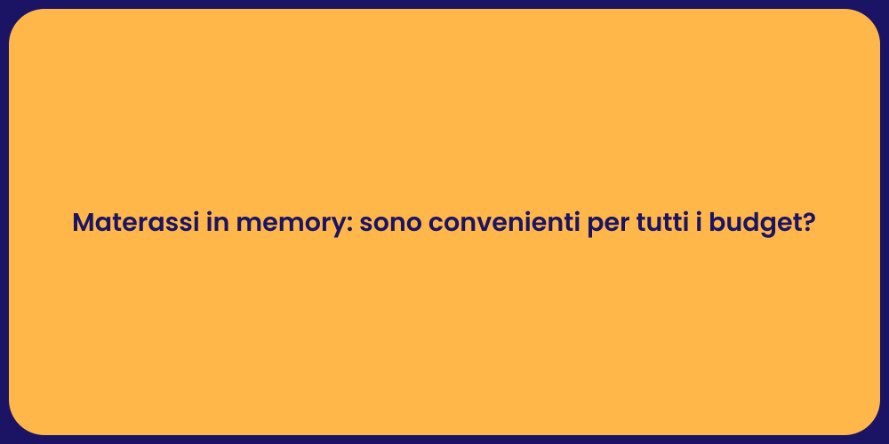 Materassi in memory: sono convenienti per tutti i budget?