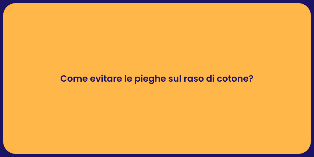 Come evitare le pieghe sul raso di cotone?