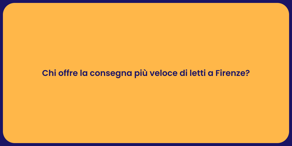 Chi offre la consegna più veloce di letti a Firenze?