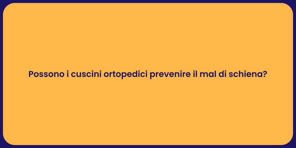 Possono i cuscini ortopedici prevenire il mal di schiena?