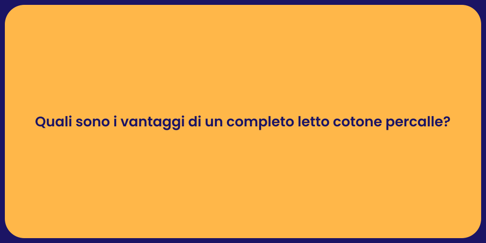 Quali sono i vantaggi di un completo letto cotone percalle?