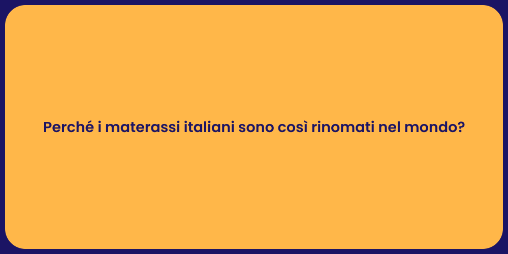 Perché i materassi italiani sono così rinomati nel mondo?