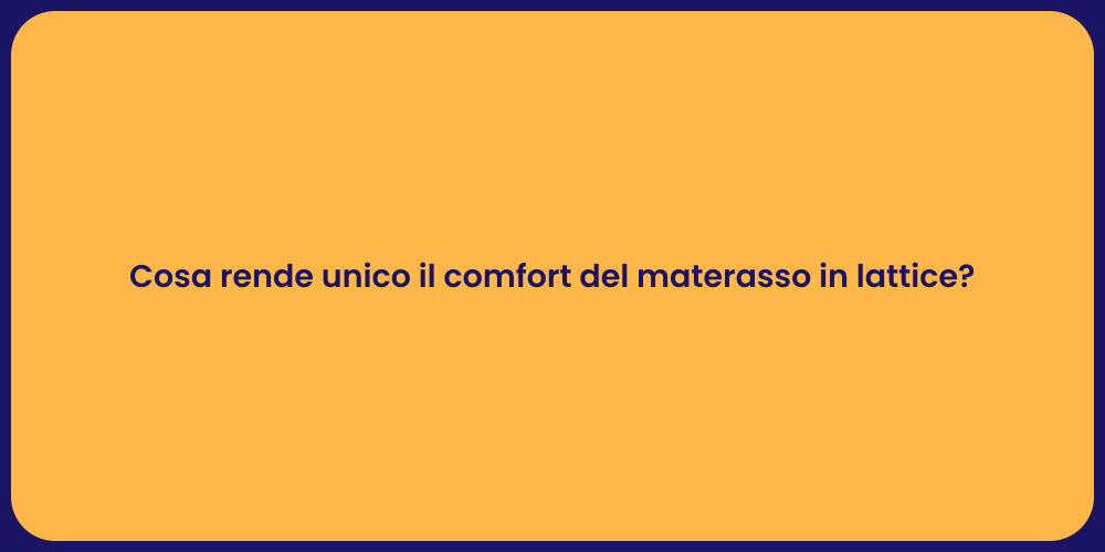 Cosa rende unico il comfort del materasso in lattice?