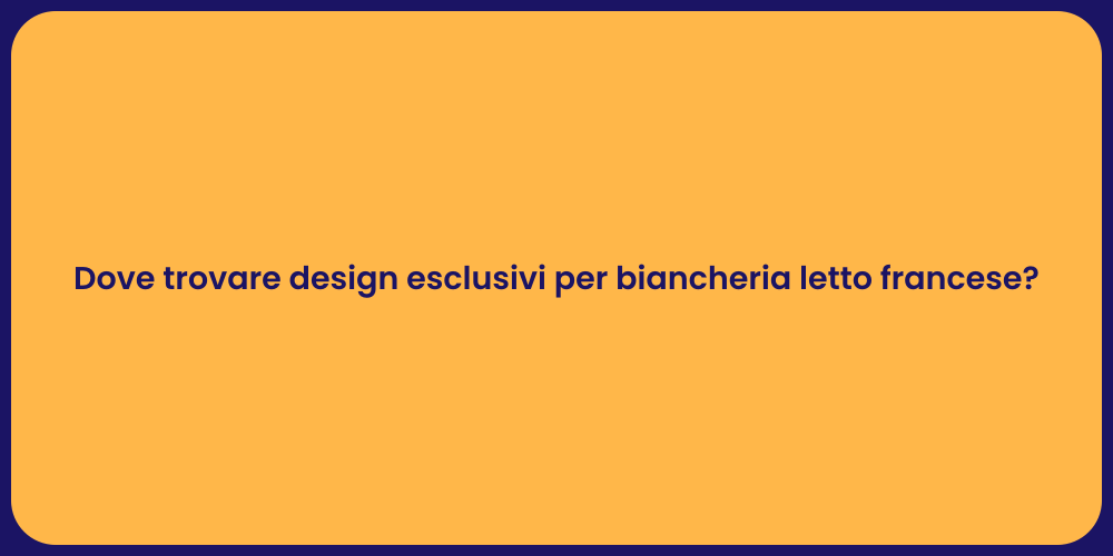 Dove trovare design esclusivi per biancheria letto francese?