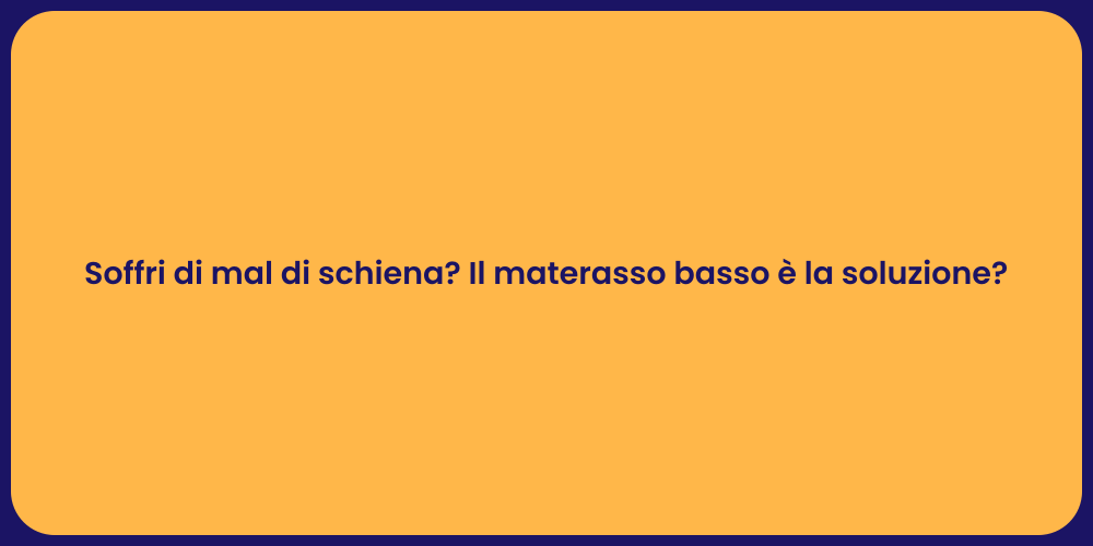 Soffri di mal di schiena? Il materasso basso è la soluzione?