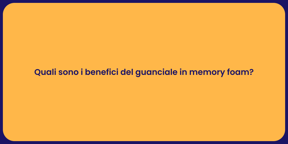 Quali sono i benefici del guanciale in memory foam?