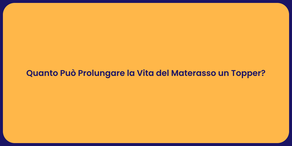 Quanto Può Prolungare la Vita del Materasso un Topper?