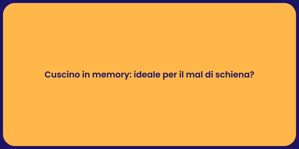 Cuscino in memory: ideale per il mal di schiena?