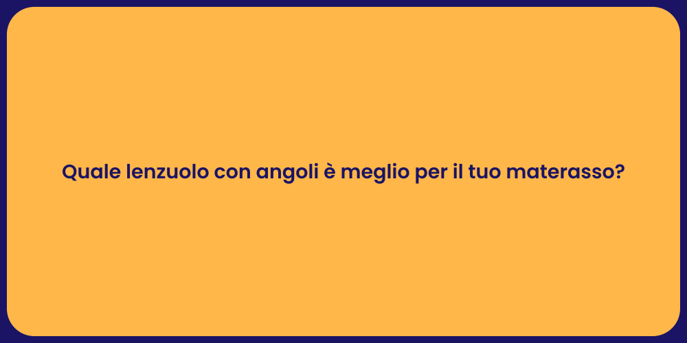 Quale lenzuolo con angoli è meglio per il tuo materasso?