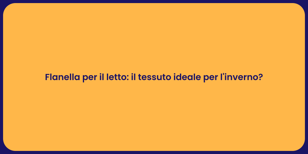 Flanella per il letto: il tessuto ideale per l'inverno?