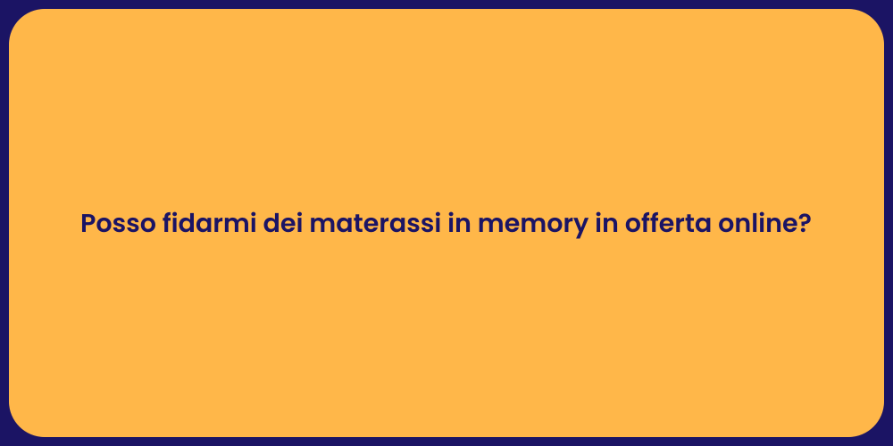 Posso fidarmi dei materassi in memory in offerta online?