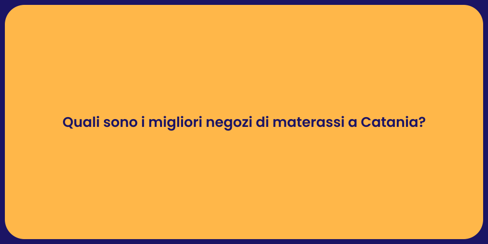 Quali sono i migliori negozi di materassi a Catania?