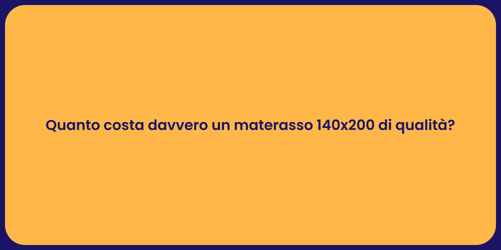 Quanto costa davvero un materasso 140x200 di qualità?