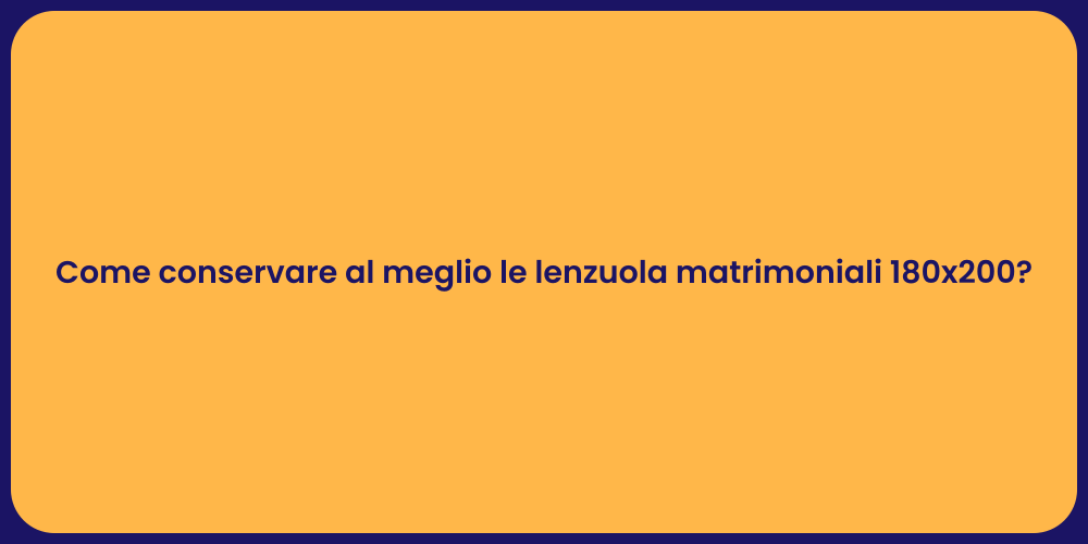 Come conservare al meglio le lenzuola matrimoniali 180x200?
