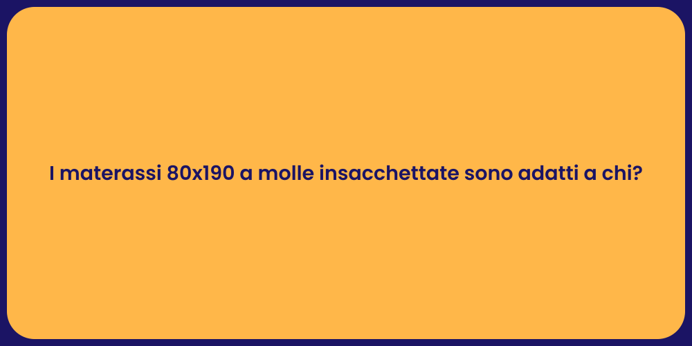 I materassi 80x190 a molle insacchettate sono adatti a chi?