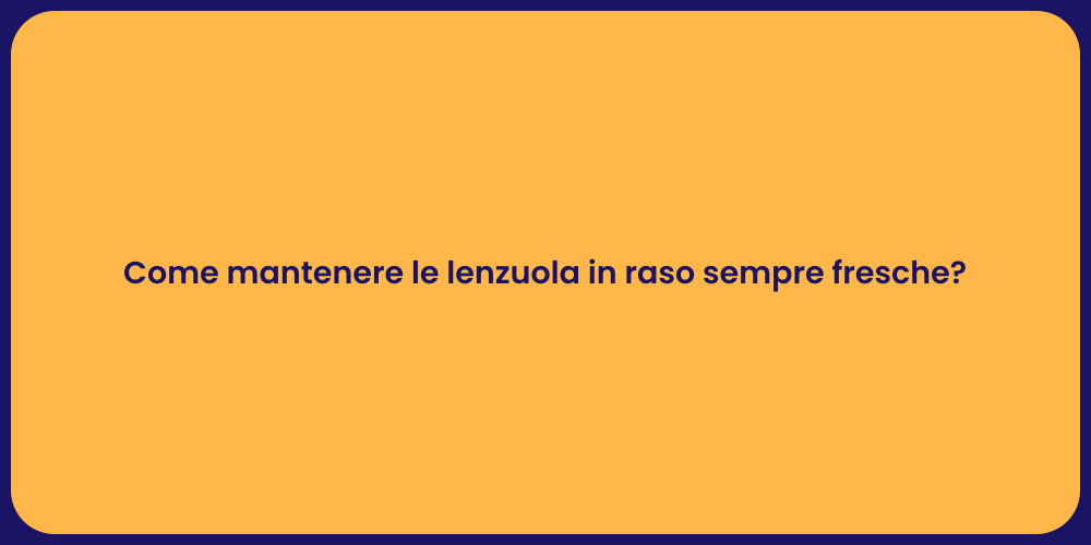Come mantenere le lenzuola in raso sempre fresche?