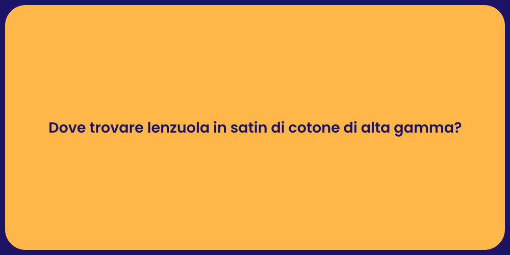 Dove trovare lenzuola in satin di cotone di alta gamma?