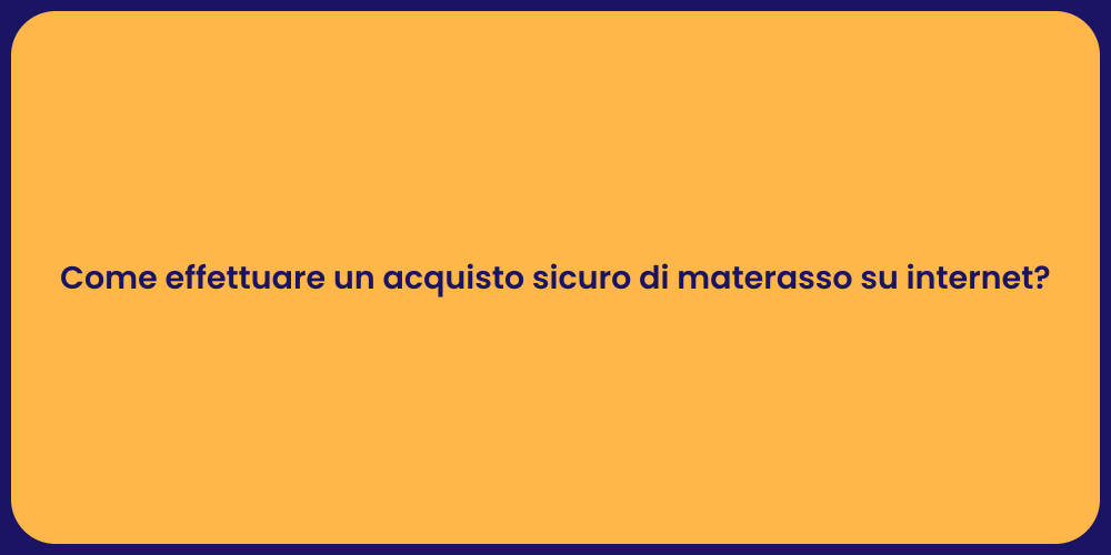 Come effettuare un acquisto sicuro di materasso su internet?