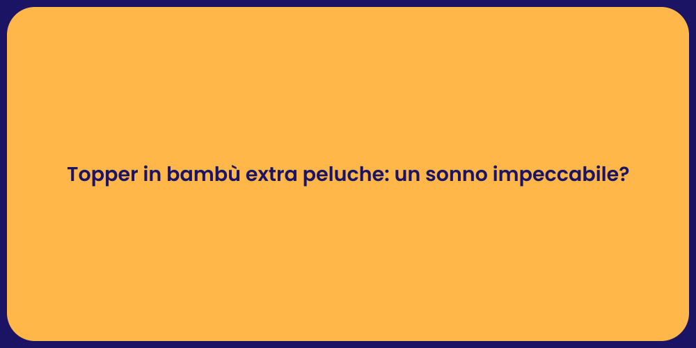 Topper in bambù extra peluche: un sonno impeccabile?