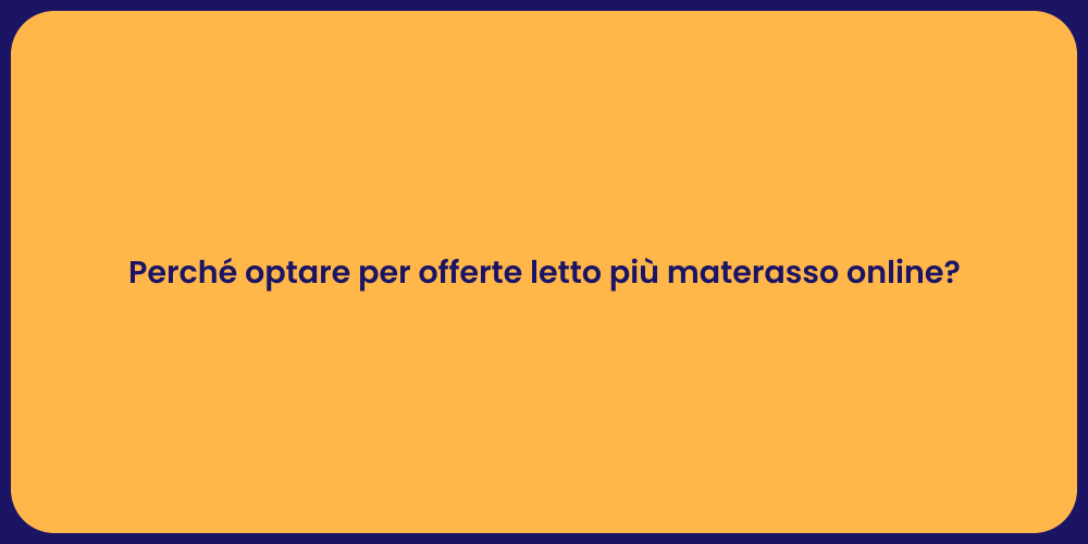 Perché optare per offerte letto più materasso online?