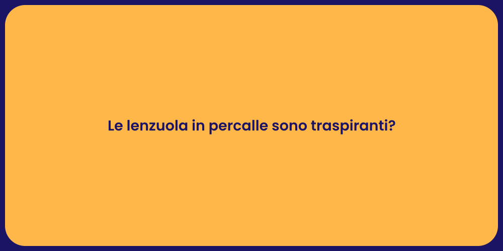 Le lenzuola in percalle sono traspiranti?