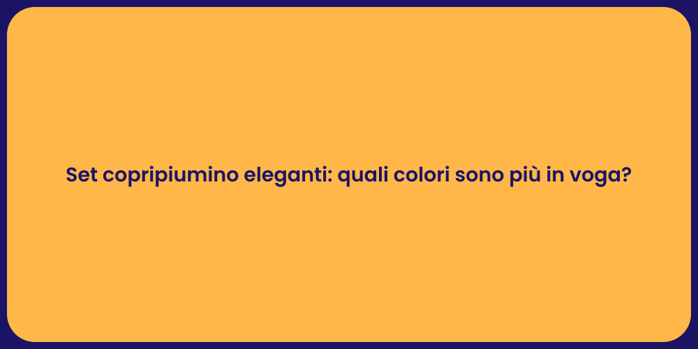 Set copripiumino eleganti: quali colori sono più in voga?