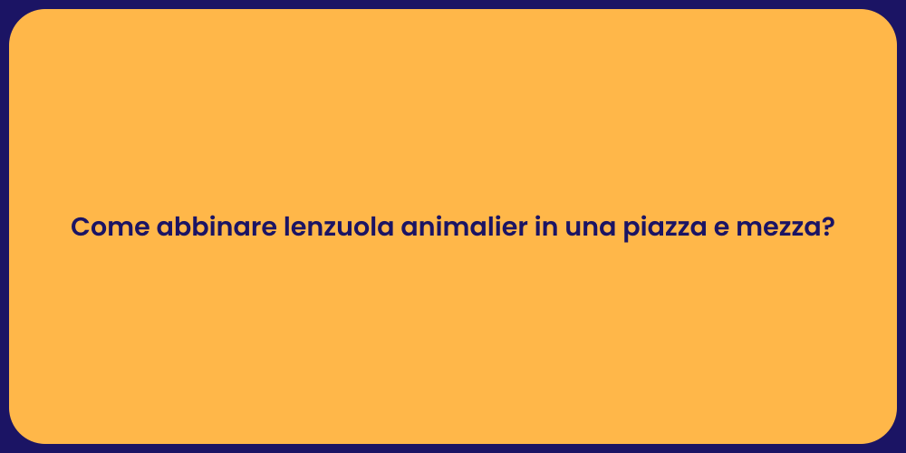 Come abbinare lenzuola animalier in una piazza e mezza?
