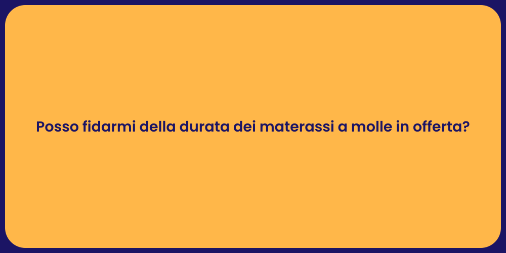 Posso fidarmi della durata dei materassi a molle in offerta?