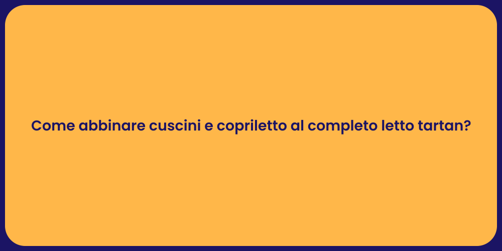 Come abbinare cuscini e copriletto al completo letto tartan?