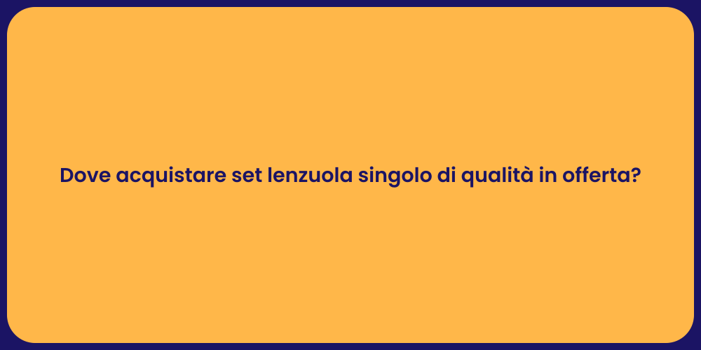 Dove acquistare set lenzuola singolo di qualità in offerta?