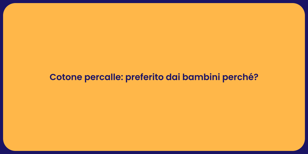 Cotone percalle: preferito dai bambini perché?