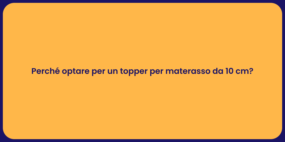 Perché optare per un topper per materasso da 10 cm?