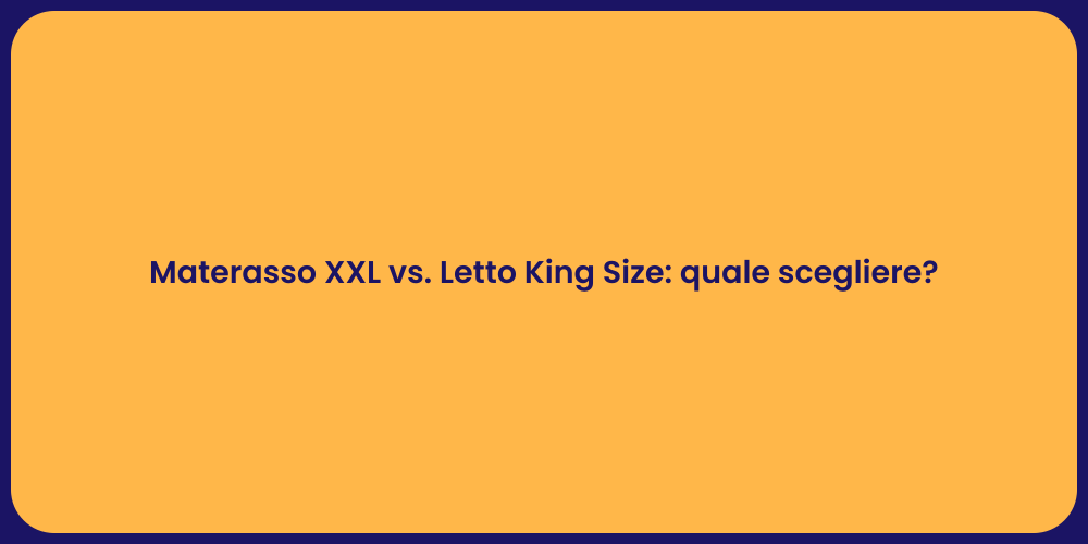 Materasso XXL vs. Letto King Size: quale scegliere?
