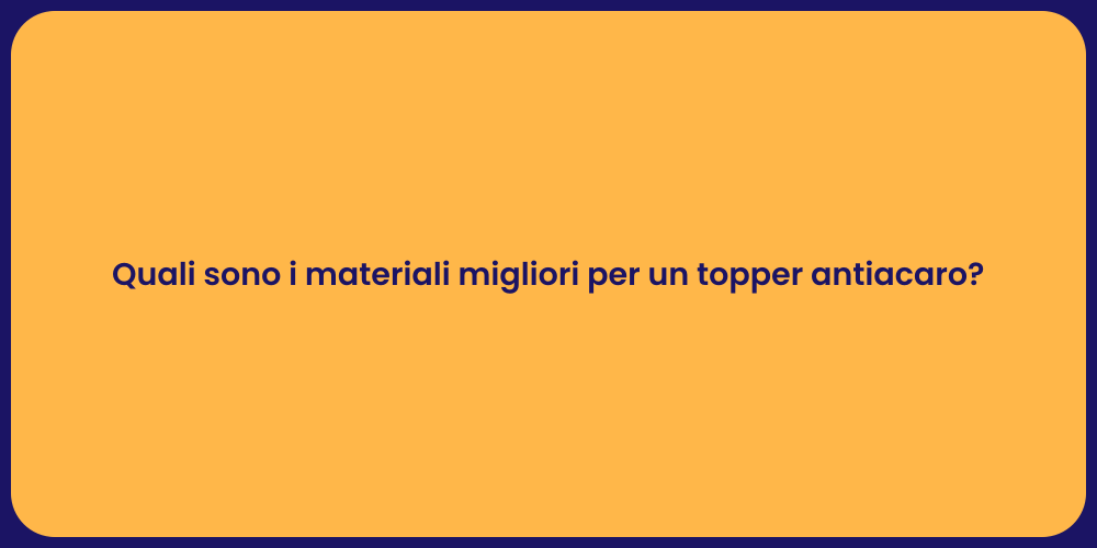 Quali sono i materiali migliori per un topper antiacaro?