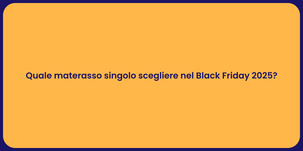 Quale materasso singolo scegliere nel Black Friday 2025?