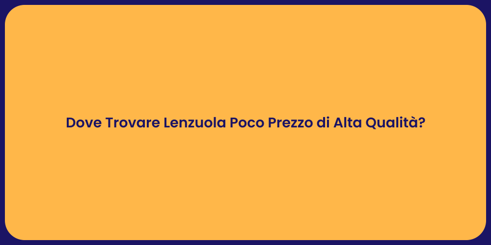 Dove Trovare Lenzuola Poco Prezzo di Alta Qualità?