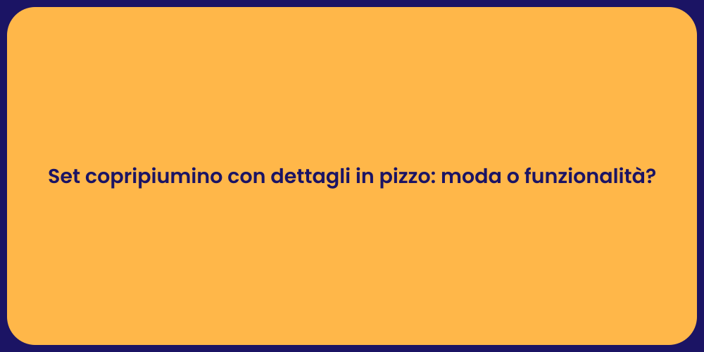Set copripiumino con dettagli in pizzo: moda o funzionalità?