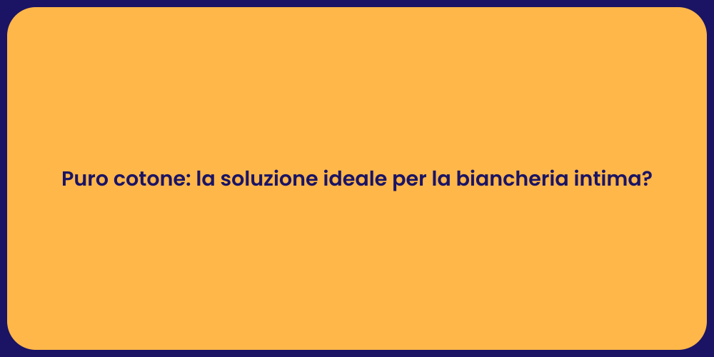 Puro cotone: la soluzione ideale per la biancheria intima?