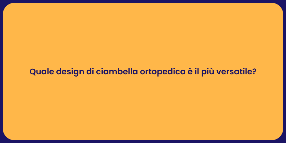 Quale design di ciambella ortopedica è il più versatile?