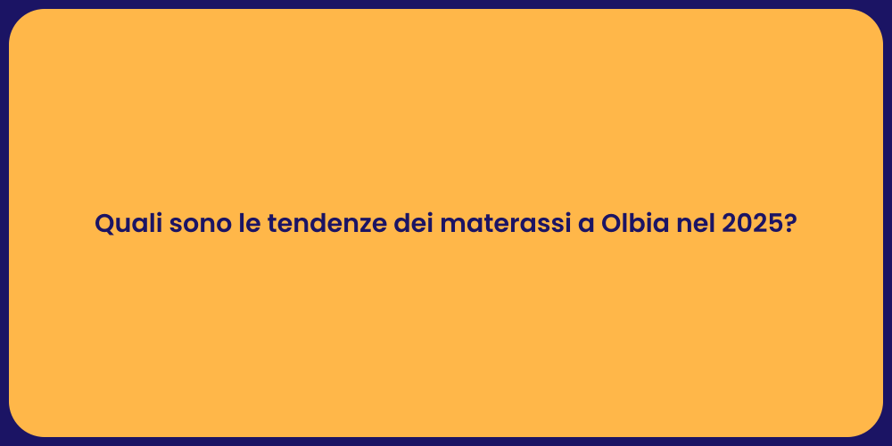Quali sono le tendenze dei materassi a Olbia nel 2025?