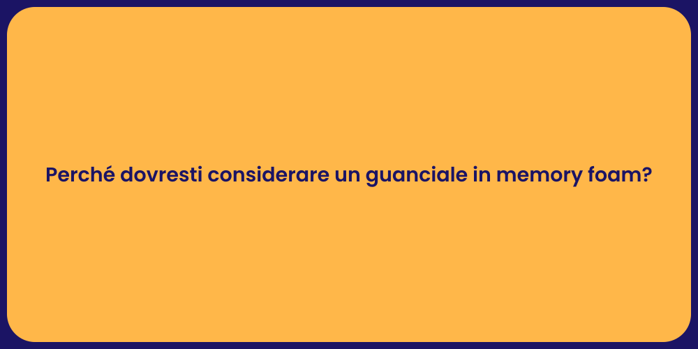 Perché dovresti considerare un guanciale in memory foam?